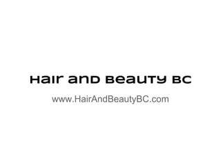 Hair and Beauty BC
  www.HairAndBeautyBC.com
 