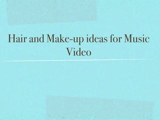 Hair and Make-up ideas for Music
            Video
 