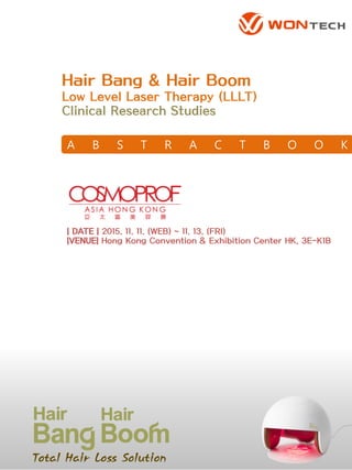 A B S T R A C T B O O K
Hair Bang & Hair Boom
Low Level Laser Therapy (LLLT)
Clinical Research Studies
Total Hair Loss Solution
 