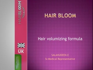 Hair volumizing formula
SALAHUDEEN.E
Sr.Medical Representative
 