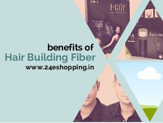 Hair Building Fiber
benefits of
www.24eshopping.in
 