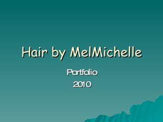 Hair by MelMichelle   Portfolio 2010 Book Your Appointment: melissa.melmichelle@gmail.com 