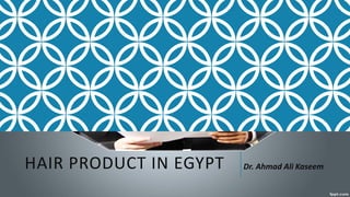 HAIR PRODUCT IN EGYPT Dr. Ahmad Ali Kaseem
 