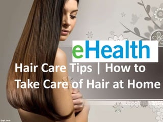 Hair Care Tips | How to
Take Care of Hair at Home
 