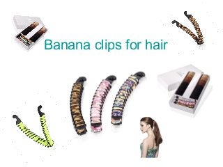 Banana clips for hair
 