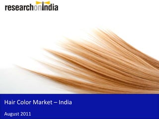 Hair Color Market – India  
Hair Color Market India
August 2011
 