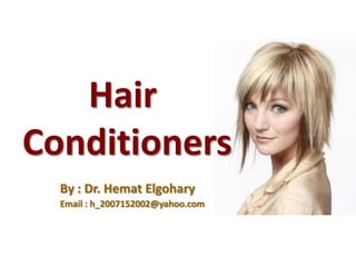Hair
Conditioners
  By : Dr. Hemat Elgohary
  Email : h_2007152002@yahoo.com
 