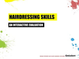 HAIRDRESSING SKILLS AN INTERACTIVE EVALUATION 