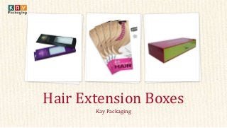 Hair Extension Boxes 
Kay Packaging 
 