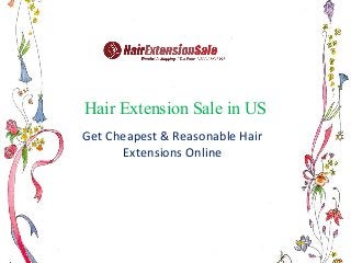 Hair Extension Sale in US
Get Cheapest & Reasonable Hair
Extensions Online
 