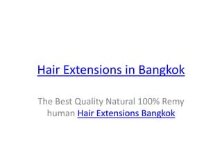 Hair Extensions in Bangkok

The Best Quality Natural 100% Remy
  human Hair Extensions Bangkok
 