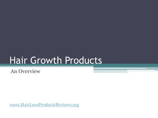 Hair Growth Products An Overview www.HairLossProductsReviews.org 