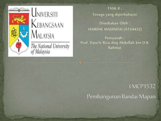 TASK 8 :
Tenaga yang diperbaharui.
Disediakan Oleh :
HAIRINE MASINDAI (A154432)
Pensyarah :
Prof. Dato’Ir Riza Atiq Abdullah bin O.K
Rahmat
 