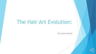 The Hair Art Evolution:
By Lakisha Hassell

 