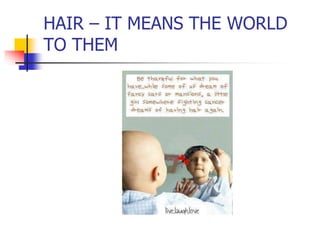 HAIR – IT MEANS THE WORLD
TO THEM
 