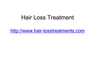Hair Loss Treatmenthttp://www.hair-losstreatments.com 