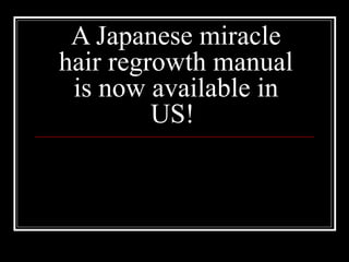 A Japanese miracle hair regrowth manual is now available in US!  