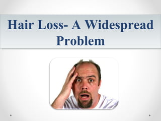 Hair Loss- A Widespread Problem 