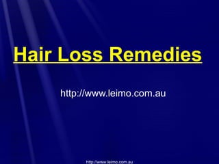 Hair Loss Remedies
    http://www.leimo.com.au




         http://www.leimo.com.au
 