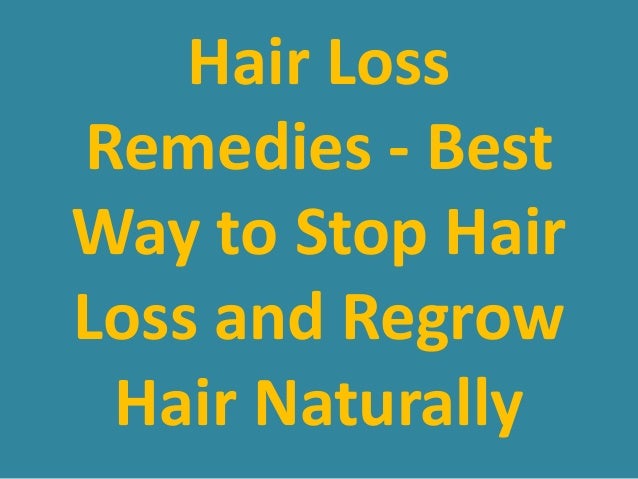 Hair Loss Remedies Best Way To Stop Hair Loss And Regrow Hair Natur