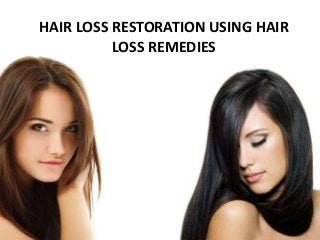 HAIR LOSS RESTORATION USING HAIR
LOSS REMEDIES
 