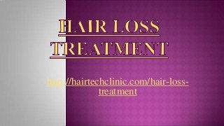 http://hairtechclinic.com/hair-loss-
treatment
 