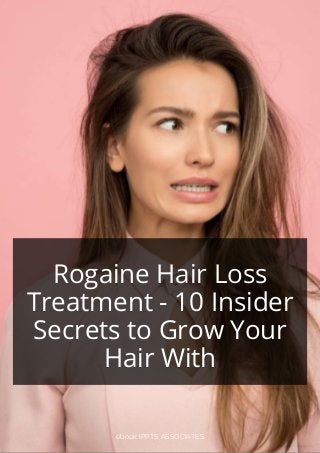 Rogaine Hair Loss
Treatment - 10 Insider
Secrets to Grow Your
Hair With
ebook IPPTS ASSOCIATES
 
