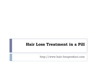 Hair Loss Treatment in a Pill


      http://www.hair-lossproduct.com
 