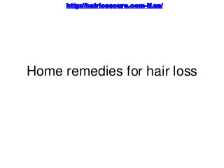 http://hairlosscure.com-if.us/

Home remedies for hair loss

 