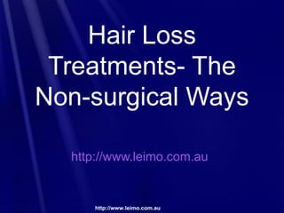 Hair Loss
 Treatments- The
Non-surgical Ways

  http://www.leimo.com.au


      http://www.leimo.com.au
             http://www.leimo.com.au
 