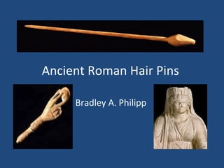 Ancient Roman Hair Pins  Bradley A. Philipp  v 