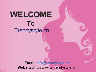 WELCOME
To
Trendystyle.ch
Email: info@trendystyle.ch
Website:https://www.trendystyle.ch
 