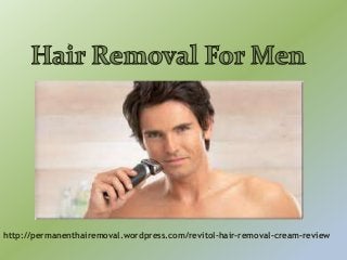 http://permanenthairemoval.wordpress.com/revitol-hair-removal-cream-review
 