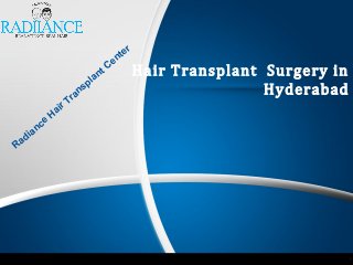 Hair Transplant Surgery in
Hyderabad
Radiance
Hair Transplant Center
 