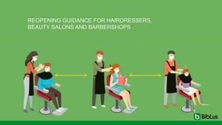 REOPENING GUIDANCE FOR HAIRDRESSERS,
BEAUTY SALONS AND BARBERSHOPS
 