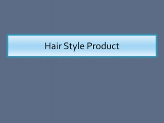 Hair Style Product
 