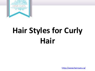 Hair Styles for Curly
Hair
http://www.haircues.ca/

 