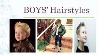 BOYS’ Hairstyles
 