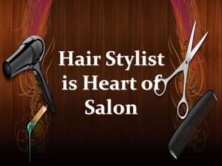 Hair Stylist
is Heart of
Salon
 