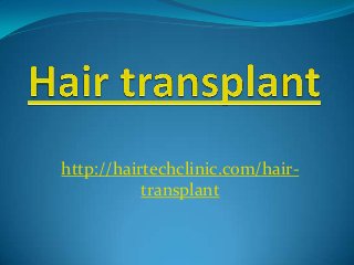 http://hairtechclinic.com/hair-
transplant
 