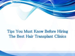 Tips You Must Know Before Hiring
The Best Hair Transplant Clinics
 