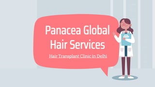 Hair Transplant Clinic in Delhi
Panacea Global
Hair Services
 