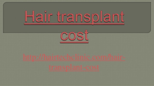 http://hairtechclinic.com/hair-
transplant-cost
 