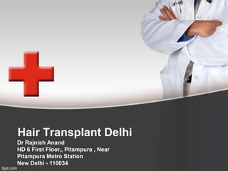 Hair Transplant Delhi
Dr Rajnish Anand
HD 6 First Floor,, Pitampura , Near
Pitampura Metro Station
New Delhi - 110034
 