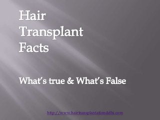 http://www.hairtransplantationdelhi.com

 