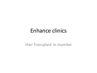 Enhance clinics
Hair Transplant in mumbai
 