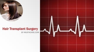 Hair Transplant Surgery
BY MUST4CARE.COM
 