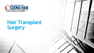 Hair Transplant
Surgery
 