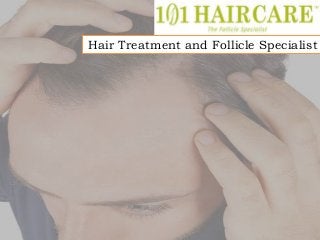 Hair Treatment and Follicle Specialist
 