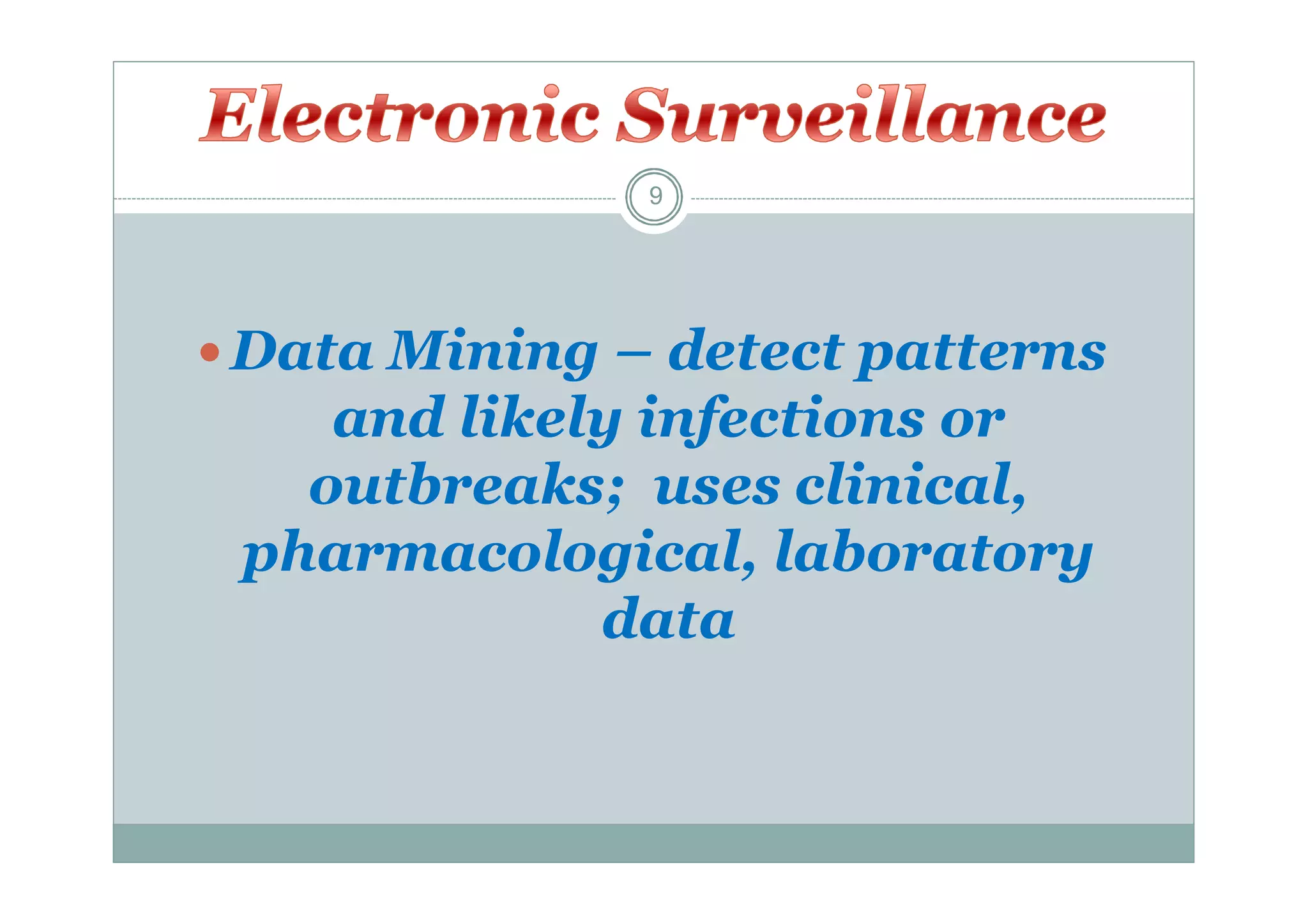9

 Data Mining – detect patterns

and likely infections or
outbreaks; uses clinical,
pharmacological, laboratory
data

 